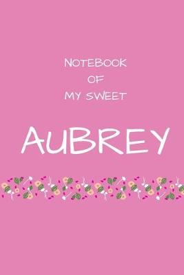 Book cover for Notebook of my sweet Aubrey