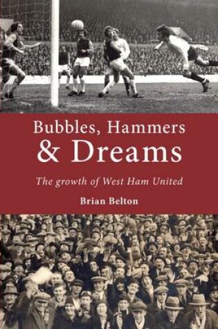 Cover of Bubbles, Hammers and Dreams - the Growth of West Ham United