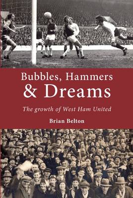 Book cover for Bubbles, Hammers and Dreams - the Growth of West Ham United