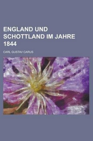 Cover of England Und Schottland Im Jahre 1844