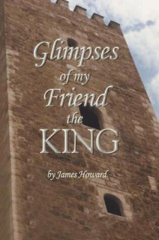 Cover of Glimpses of My Friend the King