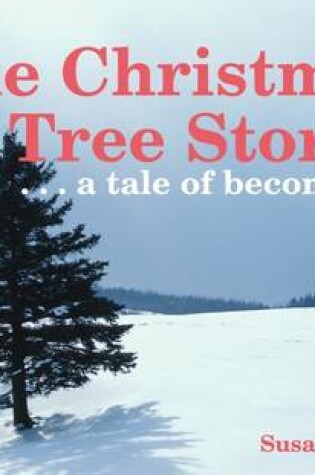 Cover of The Christmas Tree Story: ... A Tale of Becoming