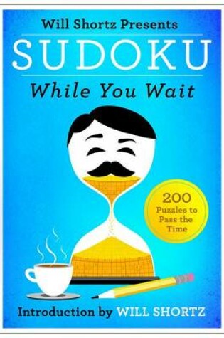 Cover of Will Shortz Presents Sudoku While You Wait