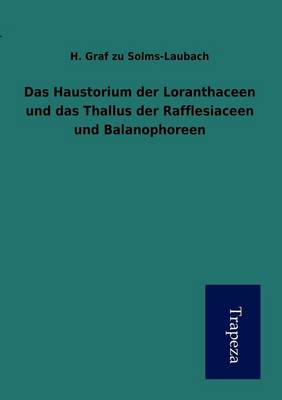 Book cover for Das Haustorium Der Loranthaceen Und Das Thallus Der Rafflesiaceen Und Balanophoreen