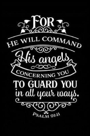 Cover of For He Will Command His Angels Concerning You To Guard You in All Your Ways.