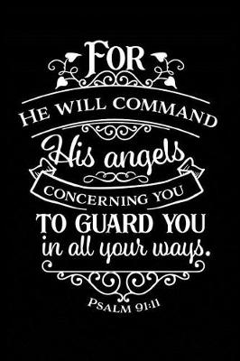 Book cover for For He Will Command His Angels Concerning You To Guard You in All Your Ways.