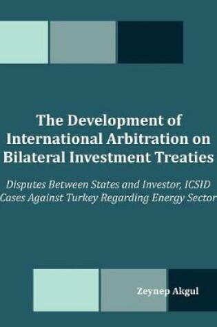 Cover of The Development of International Arbitration on Bilateral Investment Treaties