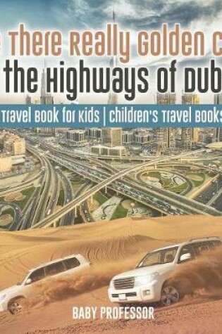 Cover of Are There Really Golden Cars on the Highways of Dubai? Travel Book for Kids Children's Travel Books