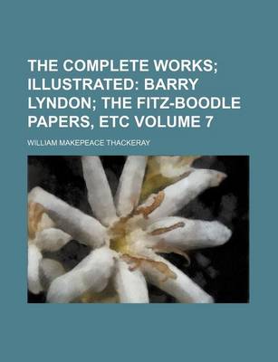 Book cover for The Complete Works Volume 7; Illustrated Barry Lyndon the Fitz-Boodle Papers, Etc