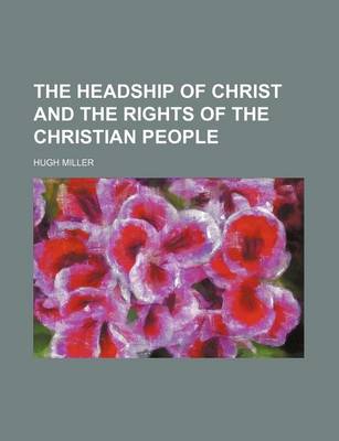 Book cover for The Headship of Christ and the Rights of the Christian People