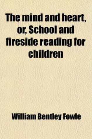 Cover of The Mind and Heart, Or, School and Fireside Reading for Children