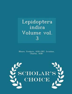 Book cover for Lepidoptera Indica Volume Vol. 3 - Scholar's Choice Edition