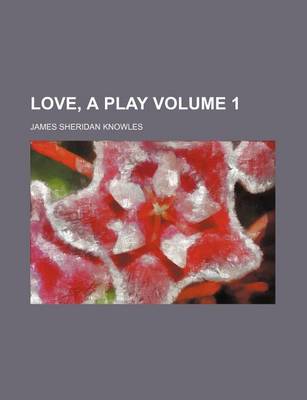 Book cover for Love, a Play Volume 1