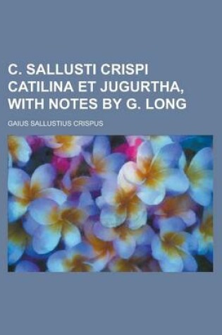 Cover of C. Sallusti Crispi Catilina Et Jugurtha, with Notes by G. Long