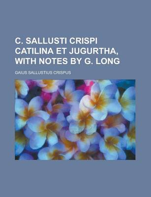 Book cover for C. Sallusti Crispi Catilina Et Jugurtha, with Notes by G. Long