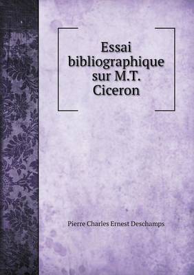 Book cover for Essai bibliographique sur M.T. Ciceron