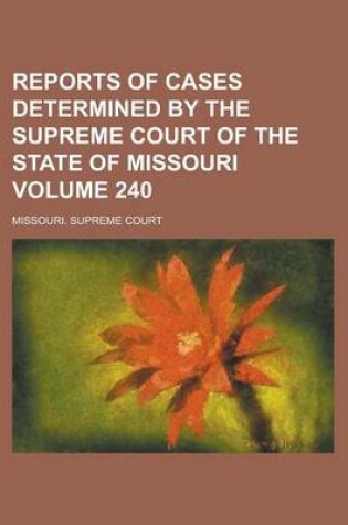 Cover of Reports of Cases Determined by the Supreme Court of the State of Missouri Volume 240