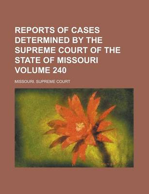 Book cover for Reports of Cases Determined by the Supreme Court of the State of Missouri Volume 240