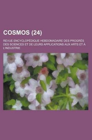 Cover of Cosmos; Revue Encyclopedique Hebdomadaire Des Progres Des Sciences Et de Leurs Applications Aux Arts Et A L'Industrie (24)