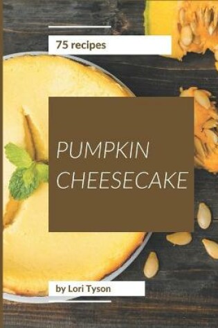 Cover of 75 Pumpkin Cheesecake Recipes