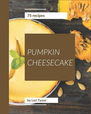 Book cover for 75 Pumpkin Cheesecake Recipes