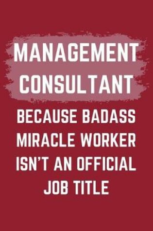 Cover of Management Consultant Because Badass Miracle Worker Isn't An Official Job Title