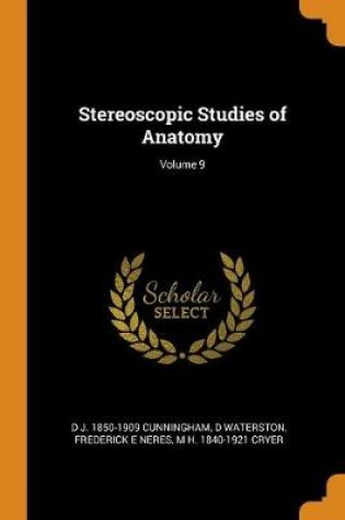 Cover of Stereoscopic Studies of Anatomy; Volume 9