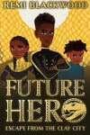 Book cover for Future Hero: Escape from the Clay City