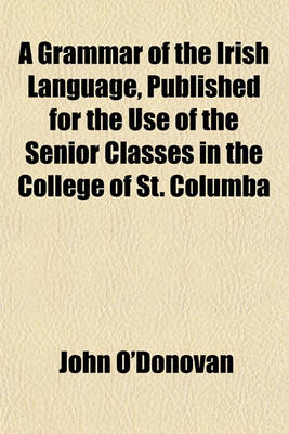 Book cover for A Grammar of the Irish Language, Published for the Use of the Senior Classes in the College of St. Columba