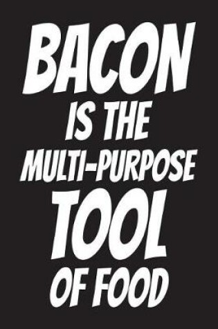 Cover of Bacon Is The Multi-Purpose Tool Of Food