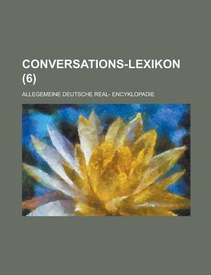 Book cover for Conversations-Lexikon; Allegemeine Deutsche Real- Encyklopadie (6 )