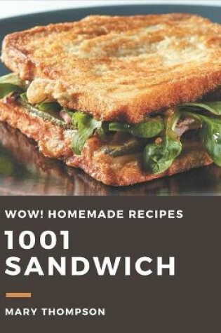 Cover of Wow! 1001 Homemade Sandwich Recipes