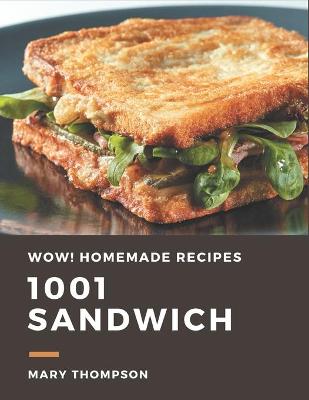 Book cover for Wow! 1001 Homemade Sandwich Recipes