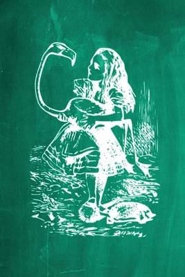 Book cover for Alice in Wonderland Chalkboard Journal - Alice and The Flamingo (Green)