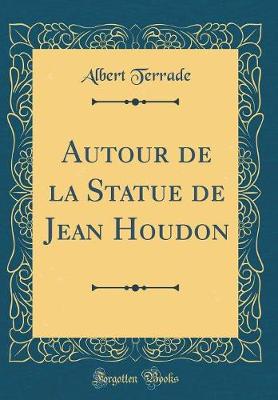 Book cover for Autour de la Statue de Jean Houdon (Classic Reprint)