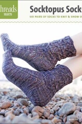 Cover of Threads Selects: Socktopus Socks: six pairs of socks to knit & show off