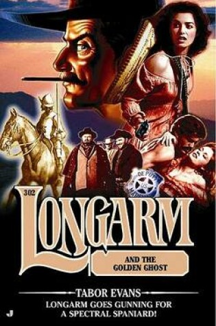 Cover of Longarm 302: Longarm and the Golden Ghost