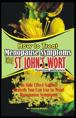 Book cover for How to Treat Menopause Symptoms using St John's Wort