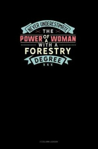 Cover of Never Underestimate The Power Of A Woman With A Forestry Degree