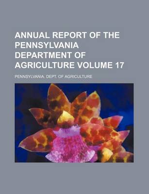 Book cover for Annual Report of the Pennsylvania Department of Agriculture Volume 17