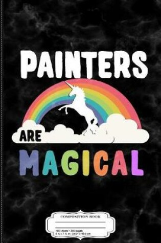 Cover of Painters Are Magical Composition Notebook