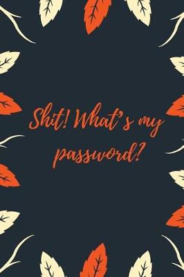 Cover of Shit What's My Password