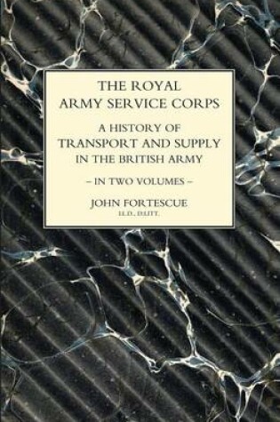 Cover of ROYAL ARMY SERVICE CORPS. A HISTORY OF TRANSPORT AND SUPPLY IN THE BRITISH ARMY Volume One