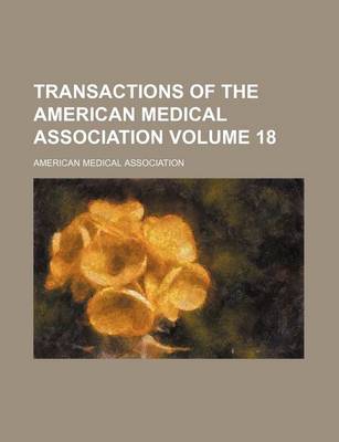 Book cover for Transactions of the American Medical Association Volume 18