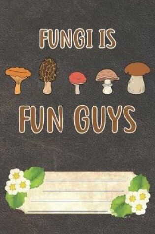 Cover of Fungi Is Fun Guys Notebook Journal