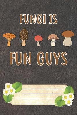 Book cover for Fungi Is Fun Guys Notebook Journal