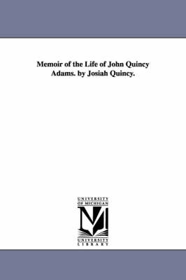 Book cover for Memoir of the Life of John Quincy Adams. by Josiah Quincy.