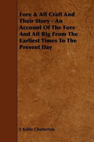 Cover of Fore & Aft Craft And Their Story - An Account Of The Fore And Aft Rig From The Earliest Times To The Present Day