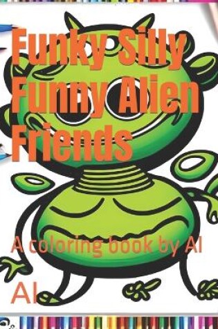 Cover of Funky Silly Funny Alien Friends