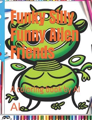 Cover of Funky Silly Funny Alien Friends